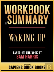 Workbook & Summary - Waking Up - Based On The Book By Sam Harris