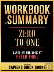 Workbook & Summary - Zero To One - Based On The Book By Peter Thiel