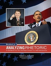 Workbook For Analyzing Rhetoric: A Handbook For The Informed Citizen In A New Millennium