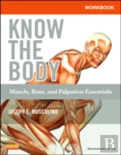 Workbook For Know The Body: Muscle, Bone, And Palpation Essentials