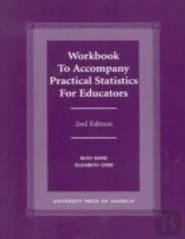 Workbook To Accompany ''Practical Statistics For Educators''