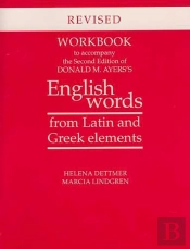 Workbook To Accompany The Second Edition Of Donald M. Ayers'S English Words From Latin And Greek Elements