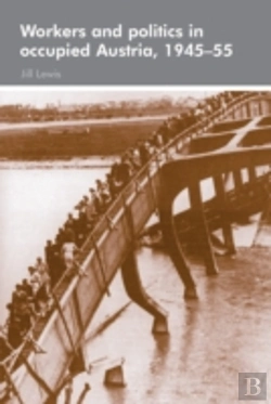 Bertrand.pt - Workers And Politics In Occupied Austria, 1945â€“55