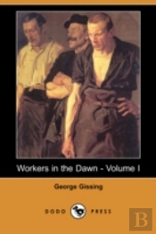Workers In The Dawn - Volume I (Dodo Press)