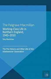 Working-Class Life In Northern England, 1945-2010
