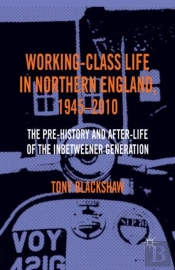 Working-Class Life In Northern England, 1945-2010