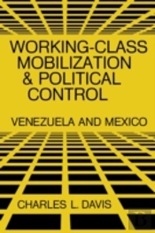 Working-Class Mobilization And Political Control: Venezuela And Mexico
