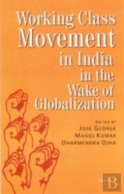 Working Class Movement In India In The Wake Of Globalization