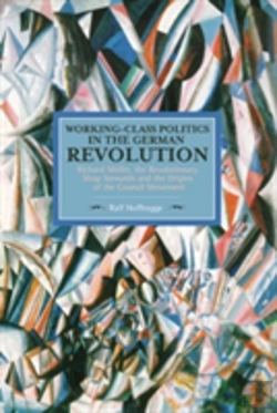 Bertrand.pt - Working Class Politics In The German Revolution (Historical Materialsim, Volume 77)