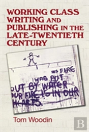 Working-Class Writing And Publishing In The Late Twentieth Century