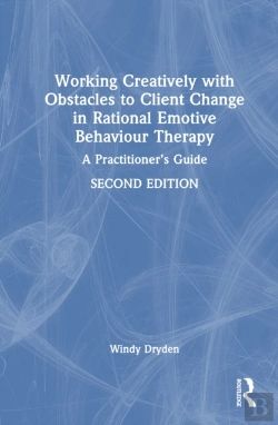 Bertrand.pt - Working Creatively With Obstacles To Client Change In Rational Emotive Behaviour Therapy