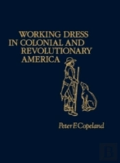 Working Dress In Colonial And Revolutionary America.
