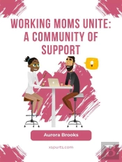 Working Moms Unite: A Community Of Support