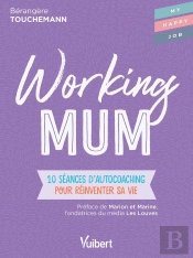 Working Mum ; 10 Séances D'Autocoaching Pour Réinventer Sa Vie