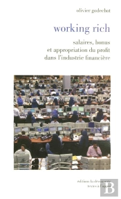Working Rich ; Salaires, Bonus Et Appropriation Du Profit Dans L'Industrie Financière