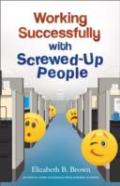 Working Successfully With Screwedâ€“Up People