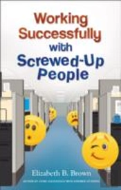 Working Successfully With Screwedâ€“Up People