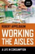 Working The Aisles: A Life In Consumption