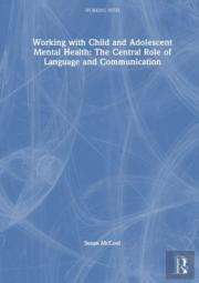 Working With Child And Adolescent Mental Health: The Central Role Of Language And Communication