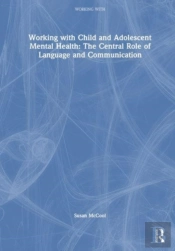 Working With Child And Adolescent Mental Health: The Central Role Of Language And Communication