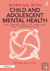 Working With Child And Adolescent Mental Health: The Central Role Of Language And Communication
