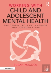 Working With Child And Adolescent Mental Health: The Central Role Of Language And Communication
