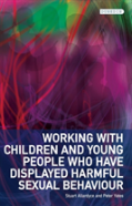 Working With Children And Young People Who Have Displayed Harmful Sexual Behaviour