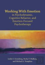 Working With Emotion In Psychodynamic, Cognitive Behavior, And Emotion-Focused Psychotherapy