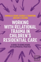 Working With Relational Trauma In Children'S Residential Care