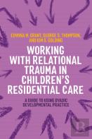 Working With Relational Trauma In Children'S Residential Care