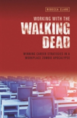 Bertrand.pt - Working With The Walking Dead: Winning Career Strategies In A Workplace Zombie Apocalypse
