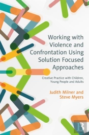 Working With Violence And Confrontation Using Solution Focused Approaches