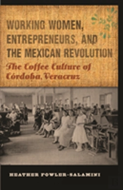Bertrand.pt - Working Women, Entrepreneurs, And The Mexican Revolution
