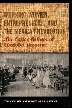Bertrand.pt - Working Women, Entrepreneurs, And The Mexican Revolution