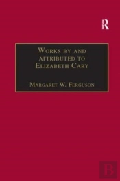 Works By And Attributed To Elizabeth Cary