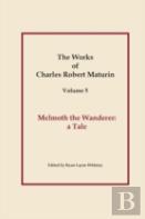 Works Of Charles Robert Maturin, Vol. 5: Melmoth The Wanderer