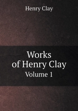 Bertrand.pt - Works Of Henry Clay Volume 1