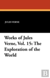 Works Of Jules Verne, Vol. 15: The Exploration Of The World