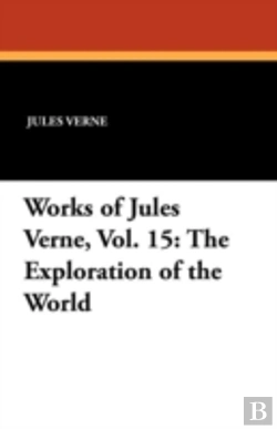 Bertrand.pt - Works Of Jules Verne, Vol. 15: The Exploration Of The World
