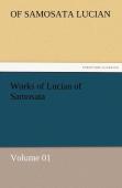 Works Of Lucian Of Samosata - Volume 01