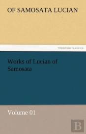 Works Of Lucian Of Samosata - Volume 01