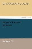 Works Of Lucian Of Samosata - Volume 02