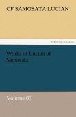 Works Of Lucian Of Samosata - Volume 03