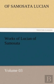 Works Of Lucian Of Samosata - Volume 03