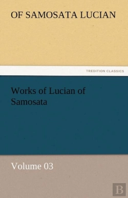 Bertrand.pt - Works Of Lucian Of Samosata - Volume 03