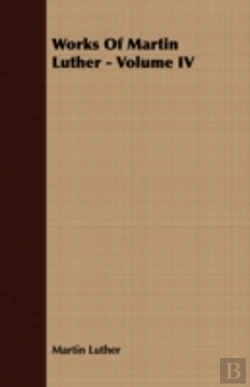 Bertrand.pt - Works Of Martin Luther - Volume Iv