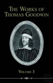 Works Of Thomas Goodwin, Volume 3