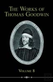 Works Of Thomas Goodwin, Volume 8