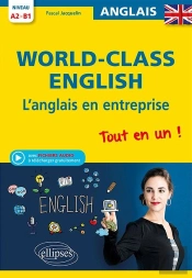 World-Class English ; A2>B1 ; L'Anglais En Entreprise ; Tout-En-Un !