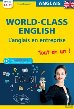 Bertrand.pt - World-Class English! L'Anglais En Entreprise. Tout En Un ! Grammaire, Vocabulaire, Conversation, Conseils. A2-B1 (Avec Fichiers Audio)